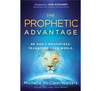 The Prophetic Advantage: Be God's Mouthpiece. Transform Your World - [Livre en VO] Michelle Mcclain (Auteur)