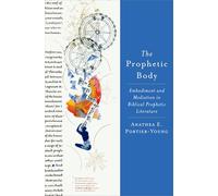 The Prophetic Body: Embodiment and Mediation in Biblical Prophetic Literature