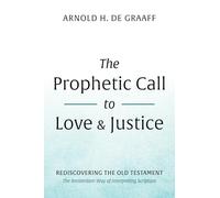 The Prophetic Call to Love and Justice: Rediscovering the Old Testament: The Amsterdam Way of Interpreting Scripture