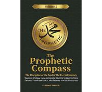 The Prophetic Compass (Vol. 2): The Discipline of the Soul & The Eternal Journey: Timeless Wisdom from Authentic Hadith to Master Your Desires, Find Repentance, and Prepare for the Hereafter