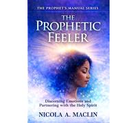 The Prophetic Feeler: Discerning Emotions and Partnering With The Holy Spirit