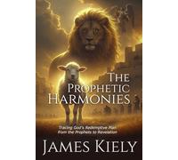 The Prophetic Harmonies: Tracing God's Redemptive Plan from the Prophets to Revelation