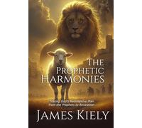 The Prophetic Harmonies: Tracing God's Redemptive Plan from the Prophets to Revelation