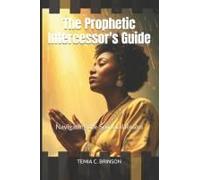 The Prophetic Intercessor's Guide: Navigating The Spiritual Realm