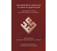 The Prophetic Jewels of al-Imam al-Qastallani: The Prophet's Virtues from Pre-Eternity to Eternity