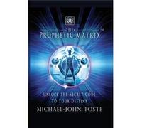 The Prophetic Matrix Unlock the Secret Code to Your Destiny - MichaelJohn Toste - Trilogy Christian Publishing Inc. - Livre en Anglais MichaelJohn TosteMichaelJohn Toste (Auteur)