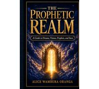 The Prophetic Realm: A Guide to Dreams, Visions, Prophets, and Seers