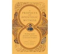 The Prophets and the Apostolic Witness Reading Isaiah Jeremiah and Ezekiel as Christian Scripture by Mark S. Gignilliat Mark S. Gignilliat (Auteur)