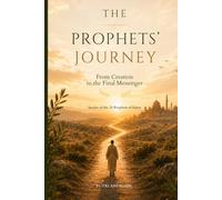 THE PROPHETS' JOURNEY: From Creation to the Final Messenger