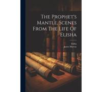 The Prophet's Mantle, Scenes From The Life Of Elisha