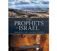 The Prophets of Israel Walking the Ancient Paths by James K. Hoffmeier James K Hoffmeier (Auteur)