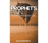 The Prophet's Pain: The Inescapable Path that Leads to God's Glory