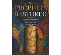 THE PROPHETS RESTORED: How Jewish Tradition Reads Isaiah, Daniel, the Messiah, and the Bible’s Most Debated Prophecies