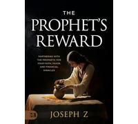 The Prophet's Reward: Partnering with the Prophetic for Your Faith, Favor, and Financial Miracles