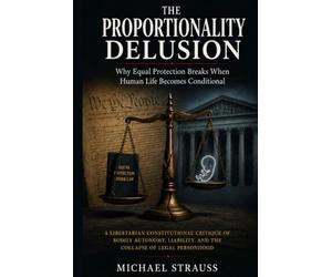 The Proportionality Delusion: Why Equal Protection Breaks When Human Life Becomes Conditional: A Libertarian Constitutional Critique of Bodily Autonomy, Liability, and the Collapse of Legal Personhood