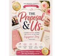 The Proposal & Us: A Guided Memory Book with Prompts and Photo Pages for Couples to Preserve Their Engagement Story Forever