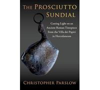 The Prosciutto Sundial: Casting Light on an Ancient Roman Timepiece from the Villa Dei Papiri in Herculaneum