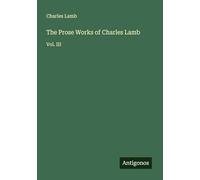 The Prose Works of Charles Lamb: Vol. III