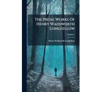 The Prose Works Of Henry Wadsworth Longfellow