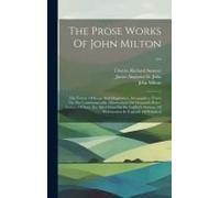 The Prose Works Of John Milton ...: The Tenure Of Kings And Magistrates. Areopagitica. Tracts On The Commonwealth. Observations On Ormond's Peace. Let