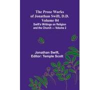 The Prose Works Of Jonathan Swift, D.D. - Volume 04; Swift's Writings On Religion And The Church - Volume 2