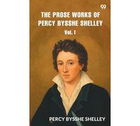 The Prose Works of Percy Bysshe Shelley Vol. I
