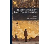 The Prose Works Of Ralph Waldo Emerson
