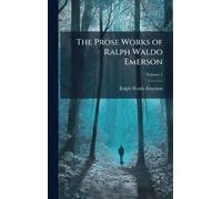 The Prose Works of Ralph Waldo Emerson