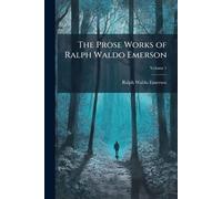 The Prose Works of Ralph Waldo Emerson