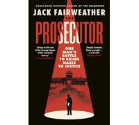 The Prosecutor: The Gripping True Story of One Man’s Battle to Bring Nazis to Justice from the Bestselling Author of The Volunteer
