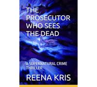 THE PROSECUTOR WHO SEES THE DEAD: A SUPERNATURAL CRIME THRILLER