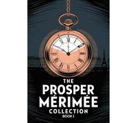 The Prosper Mérimée Collection Book 1 (Colomba, Mateo Falcone, The Venus of Ille, The Vision of Charles XI, The Taking of the Redoubt): A New Translation