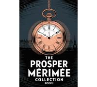 The Prosper Mérimée Collection Book 1 (Colomba, Mateo Falcone, The Venus of Ille, The Vision of Charles XI, The Taking of the Redoubt): A New Translation
