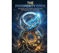THE PROSPERITY CODE: Strategies from the Jewish Corporate Elite for Business, Life, and Money