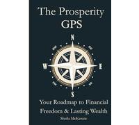 The Prosperity GPS: Your Roadmap to Financial Freedom & Lasting Wealth