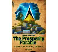 The Prosperity Parable: Secrets Of Wealth, Wisdom & Legacy: A Riveting Journey Of Success, Resilience, And The Timeless Principles Of Think And Grow Rich