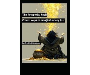 The Prosperity Spell: Proven ways to manifest money fast.: with link to self hypnosis audio file to program your mind to receive prosperity now! The ... attraction and creating wealth and abundance.