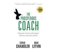 The Prosperous Coach: Increase Income and Impact for You and Your Clients