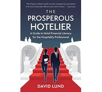The Prosperous Hotelier: A Guide to Hotel Financial Literacy for the Hospitality Professional