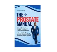 THE PROSTATE MANUAL: Natural Strategies to Conquer Prostate Cancer and Enlargement(BPH)