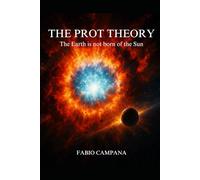 THE PROT THEORY: The Earth is not born of the Sun