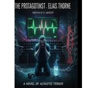 The Protagonist - Elias Thorne