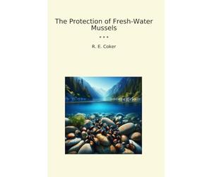 The Protection of Fresh-Water Mussels (Classic Books)