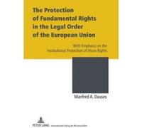 The Protection of Fundamental Rights in the Legal Order of the European Union: With Emphasis on the Institutional Protection of Those Rights - [Version Originale] Inconnu (Auteur)