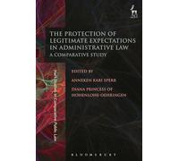 The Protection of Legitimate Expectations in Administrative Law: A Comparative Study
