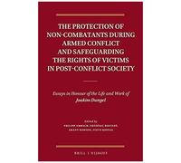 The Protection Of Non-Combatants During Armed Conflict And Safeguarding The Rights Of Victims In Post-Conflict Society
