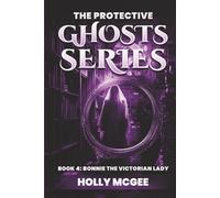 The Protective Ghost Series: Bonnie the Victorian Lady