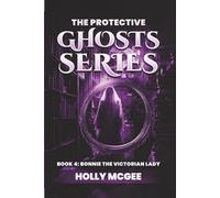 The Protective Ghost Series: Bonnie the Victorian Lady