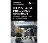 The Protective Intelligence Advantage Mitigating the Rising Threat to Prominent People - Fred Burton - CRC Press - ebook (ePub) - Livre