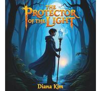 The Protector of the Light: A magical tale of courage, destiny, and the ancient power that lives within.